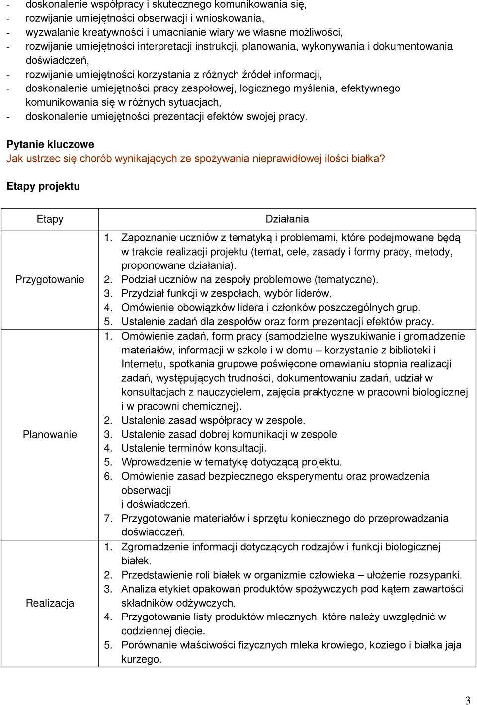 zespołowej, logicznego myślenia, efektywnego komunikowania się w różnych sytuacjach, - doskonalenie umiejętności prezentacji efektów swojej pracy.