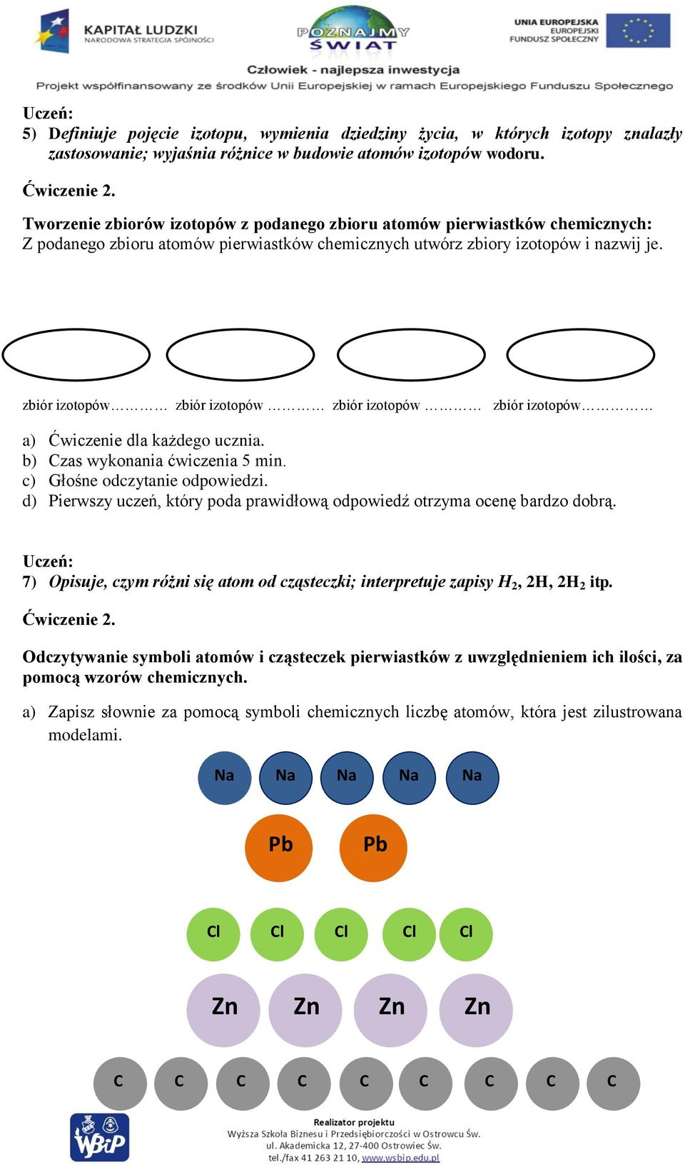 zbiór izotopów zbiór izotopów zbiór izotopów zbiór izotopów a) Ćwiczenie dla każdego ucznia. b) Czas wykonania ćwiczenia 5 min. c) Głośne odczytanie odpowiedzi.