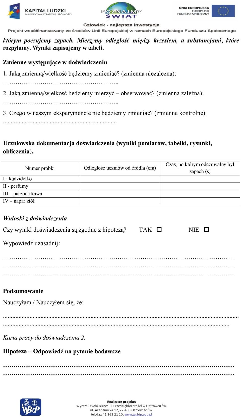 (zmienne kontrolne):... Uczniowska dokumentacja doświadczenia (wyniki pomiarów, tabelki, rysunki, obliczenia).