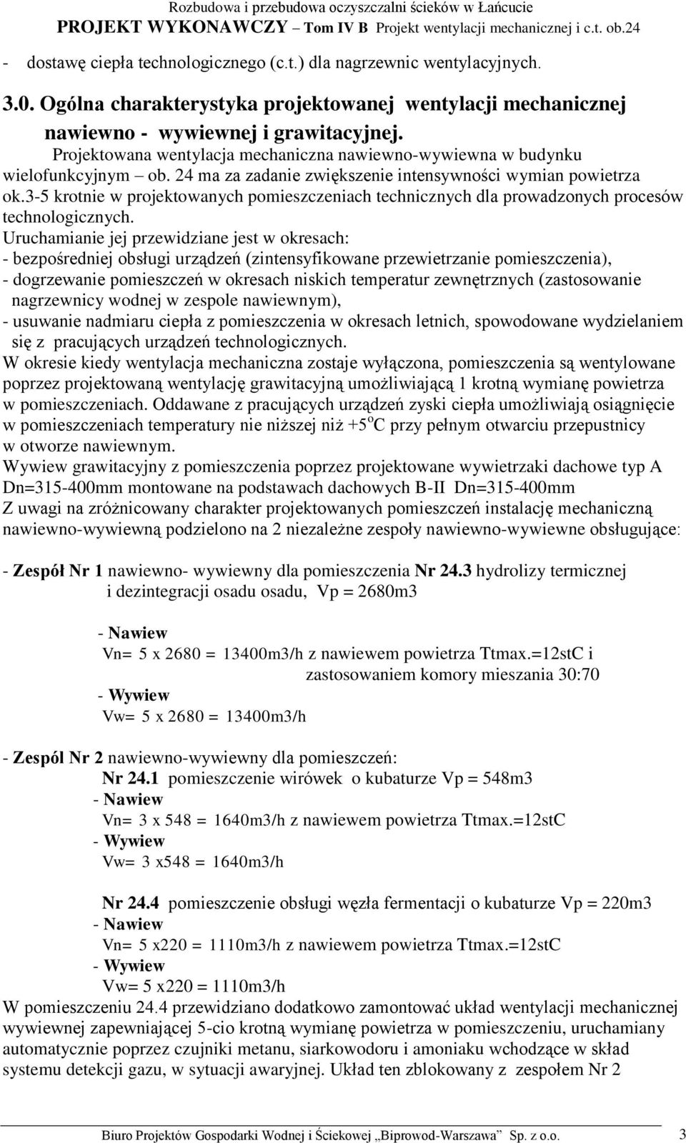 3-5 krotnie w projektowanych pomieszczeniach technicznych dla prowadzonych procesów technologicznych.