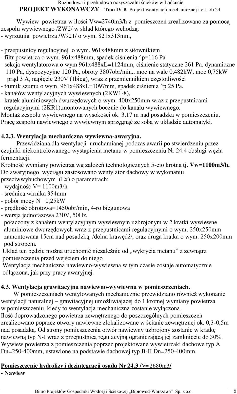 961x488mm, spadek ciśnienia ^p=116 Pa - sekcja wentylatorowa o wym 961x488xL=1124mm, ciśnienie statyczne 261 Pa, dynamiczne 110 Pa, dyspozycyjne 120 Pa, obroty 3807obr/min.