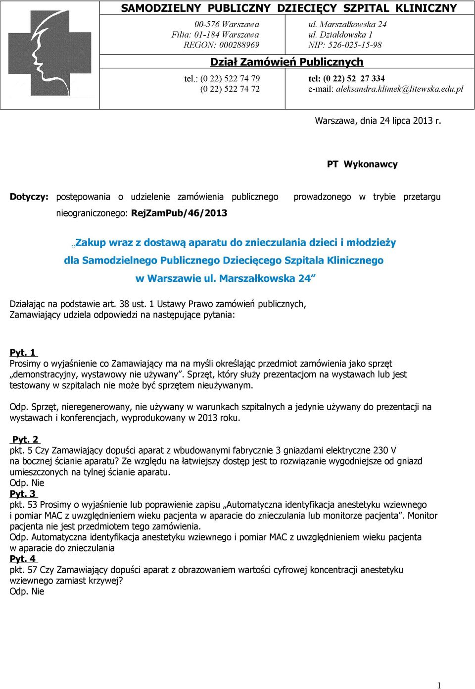 PT Wykonawcy Dotyczy: postępowania o udzielenie zamówienia publicznego nieograniczonego: RejZamPub/46/2013 prowadzonego w trybie przetargu Zakup wraz z dostawą aparatu do znieczulania dzieci i