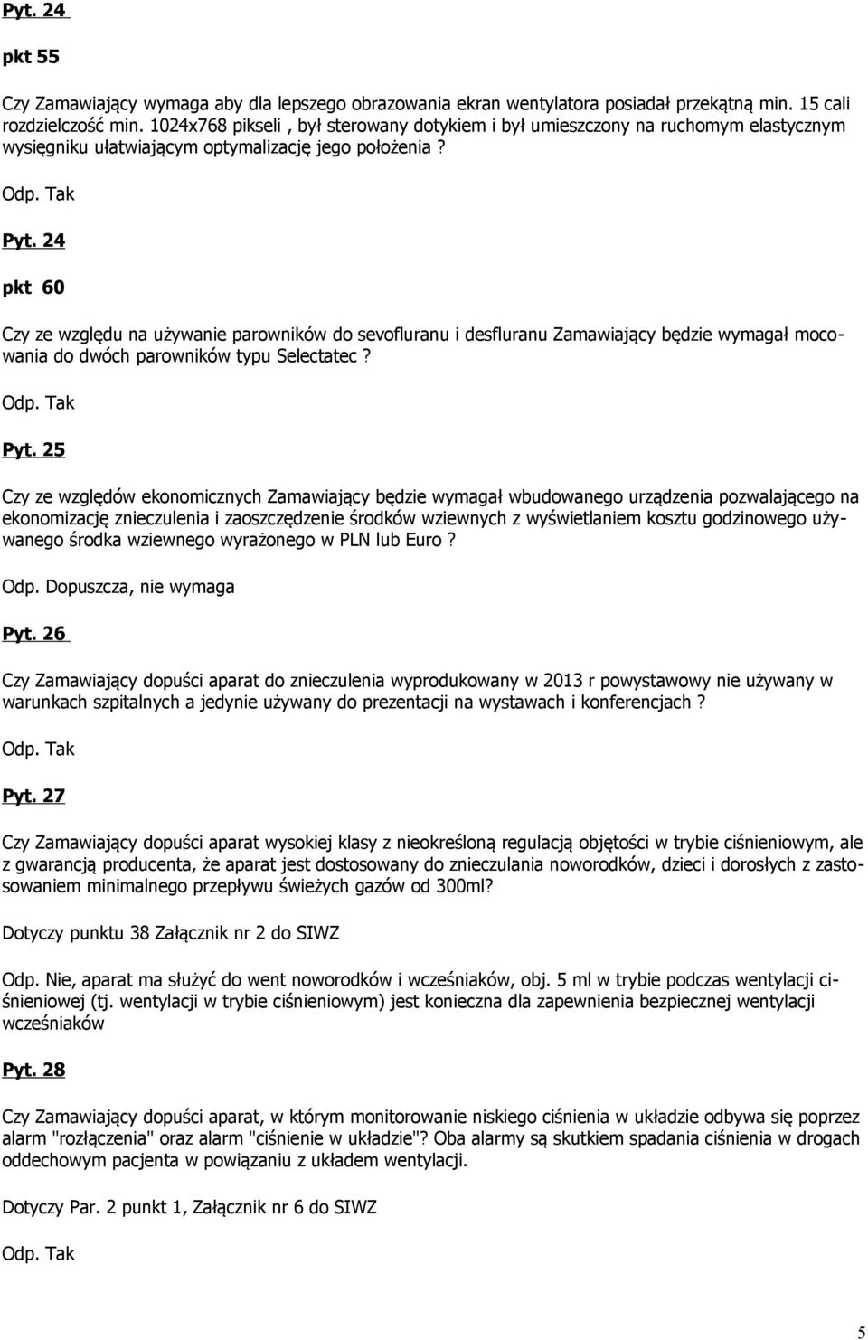 24 pkt 60 Czy ze względu na używanie parowników do sevofluranu i desfluranu Zamawiający będzie wymagał mocowania do dwóch parowników typu Selectatec? Pyt.