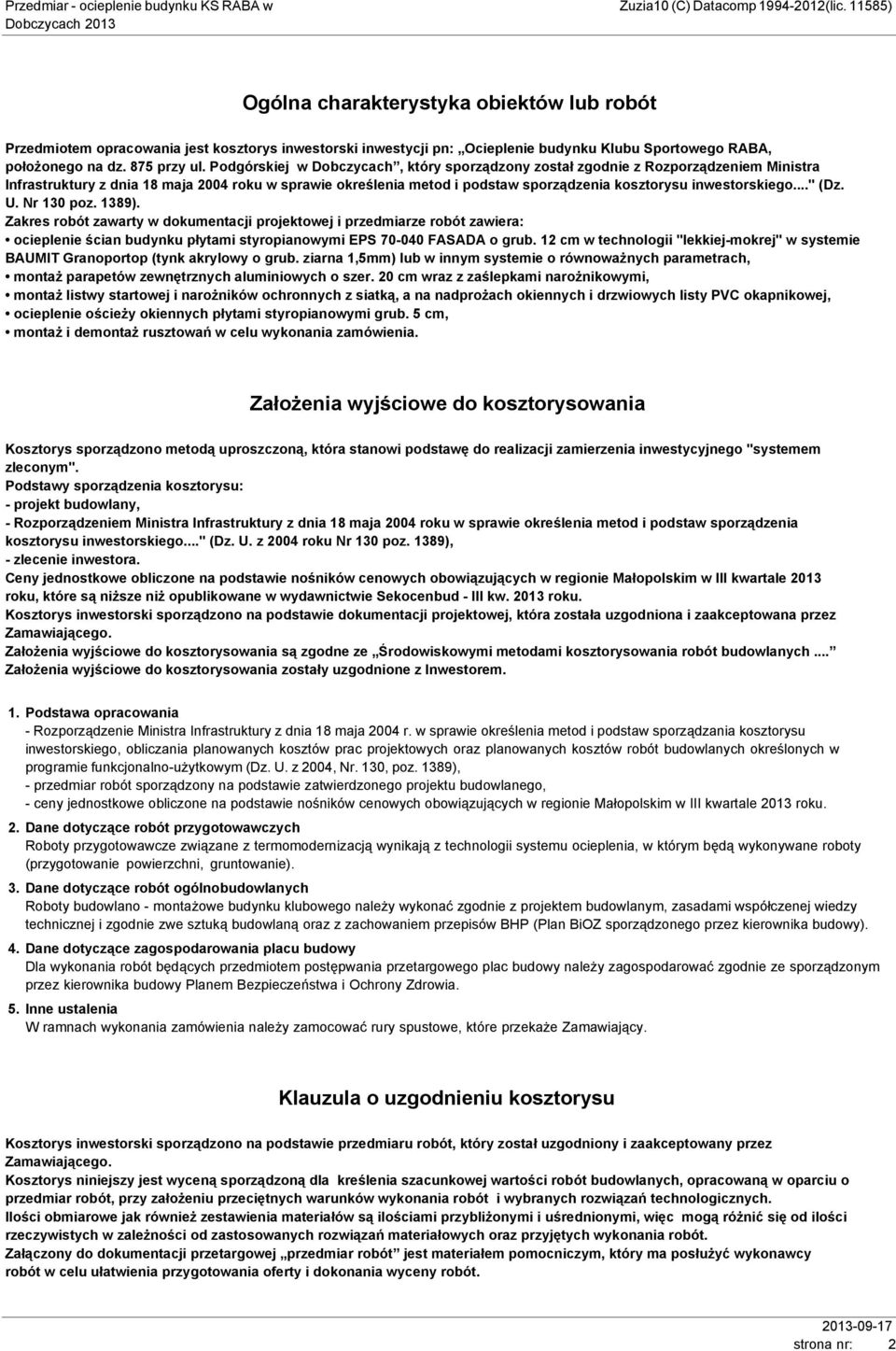 inwestorskiego..." (Dz. U. Nr 130 poz. 1389). Zakres robót zawarty w dokumentacji projektowej i przedmiarze robót zawiera: ocieplenie ścian budynku płytami styropianowymi EPS 70-040 FASADA o grub.