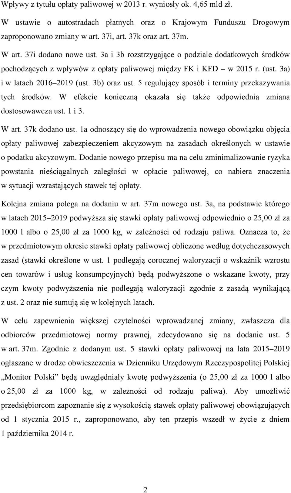 5 regulujący sposób i terminy przekazywania tych środków. W efekcie konieczną okazała się także odpowiednia zmiana dostosowawcza ust. 1 i 3. W art. 37k dodano ust.