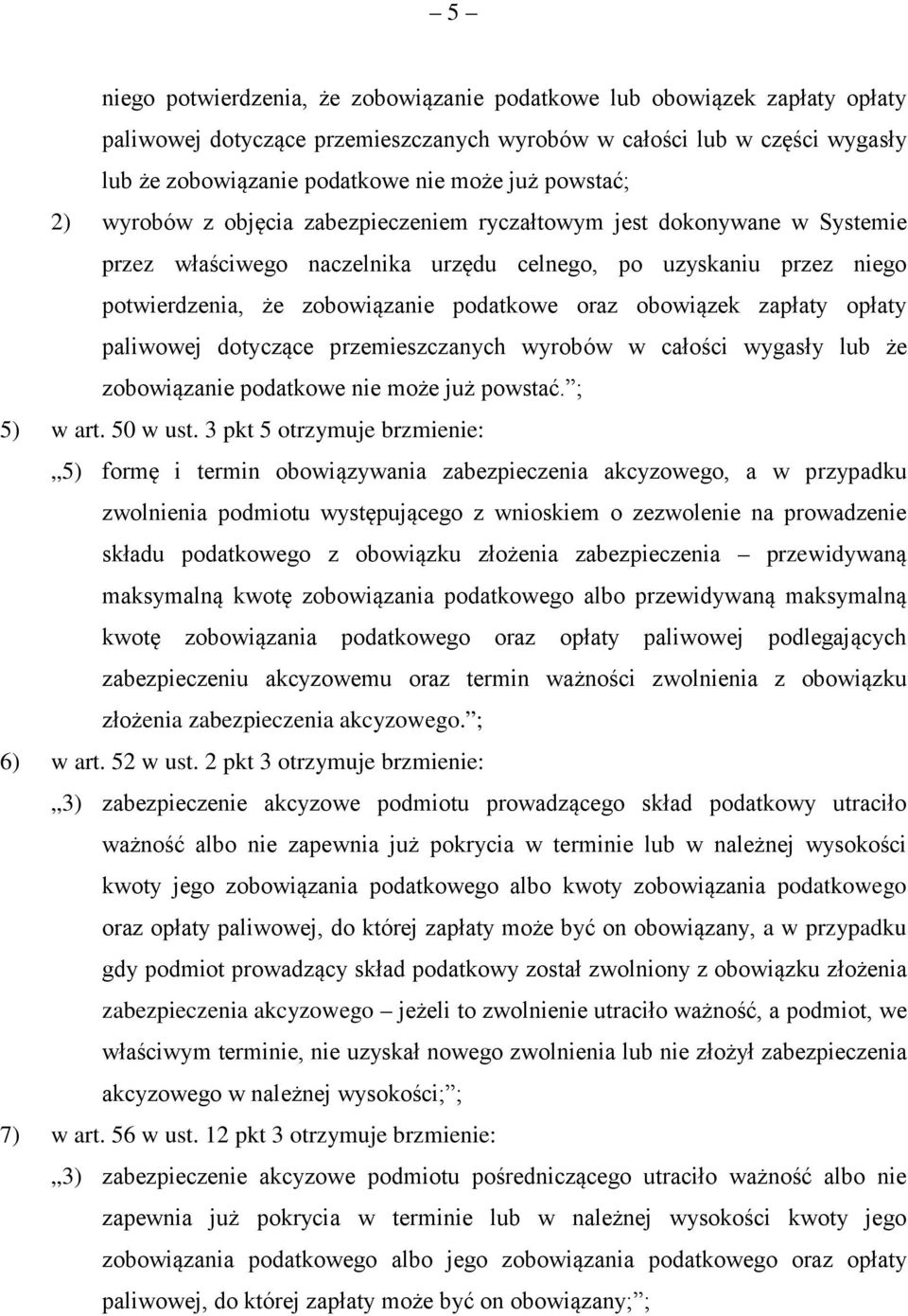 obowiązek zapłaty opłaty paliwowej dotyczące przemieszczanych wyrobów w całości wygasły lub że zobowiązanie podatkowe nie może już powstać. ; 5) w art. 50 w ust.