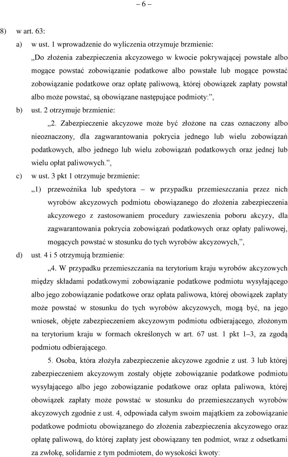 zobowiązanie podatkowe oraz opłatę paliwową, której obowiązek zapłaty powstał albo może powstać, są obowiązane następujące podmioty:, b) ust. 2 otrzymuje brzmienie: 2.