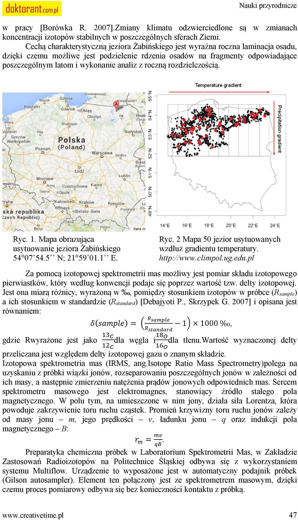 z roczną rozdzielczością. Ryc. 1. Mapa obrazująca usytuowanie jeziora Żabińskiego 54 07 54.5 N; 21 59 01.1 E. Ryc. 2 Mapa 50 jezior usytuowanych wzdłuż gradientu temperatury. http://www.climpol.ug.