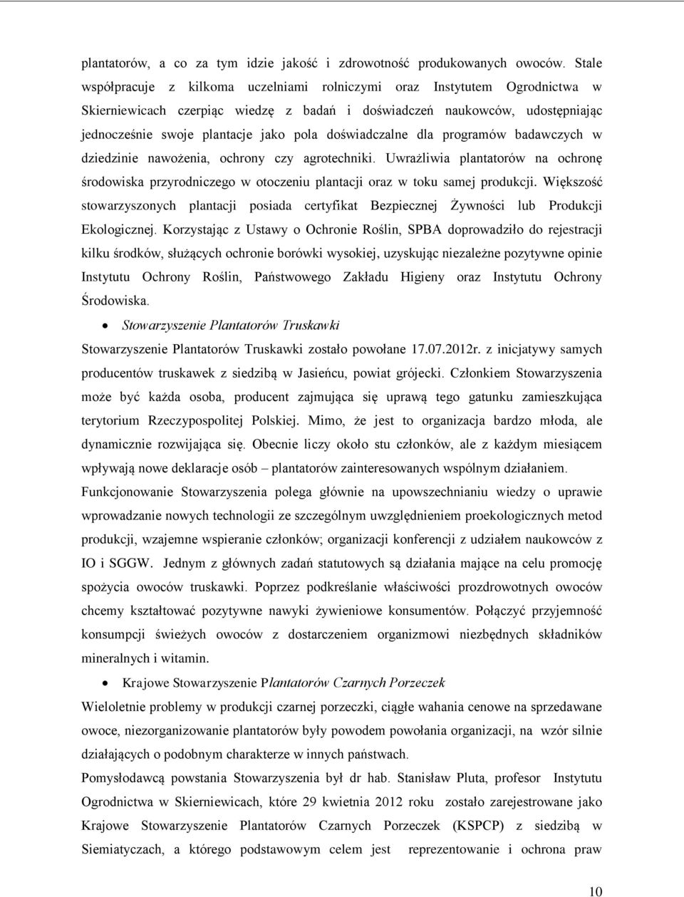 doświadczalne dla programów badawczych w dziedzinie nawożenia, ochrony czy agrotechniki. Uwrażliwia plantatorów na ochronę środowiska przyrodniczego w otoczeniu plantacji oraz w toku samej produkcji.