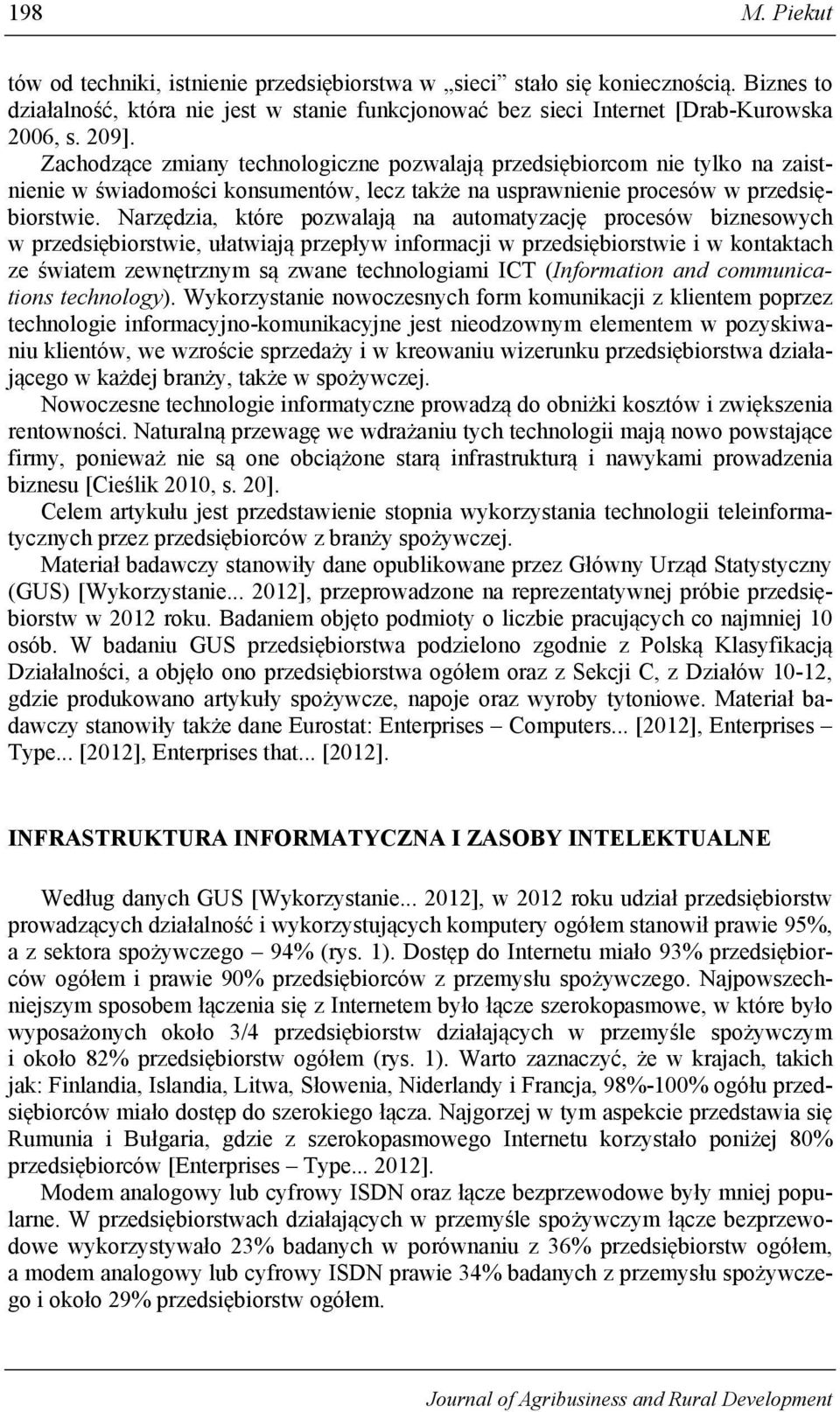 Narzędzia, które pozwalają na automatyzację procesów biznesowych w przedsiębiorstwie, ułatwiają przepływ informacji w przedsiębiorstwie i w kontaktach ze światem zewnętrznym są zwane technologiami