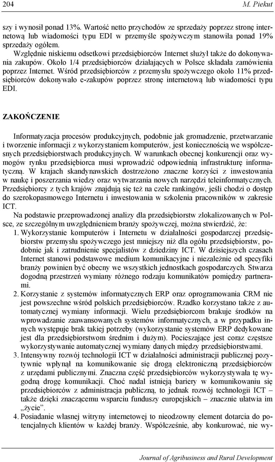 Wśród przedsiębiorców z przemysłu spożywczego około 11% przedsiębiorców dokonywało e-zakupów poprzez stronę internetową lub wiadomości typu EDI.