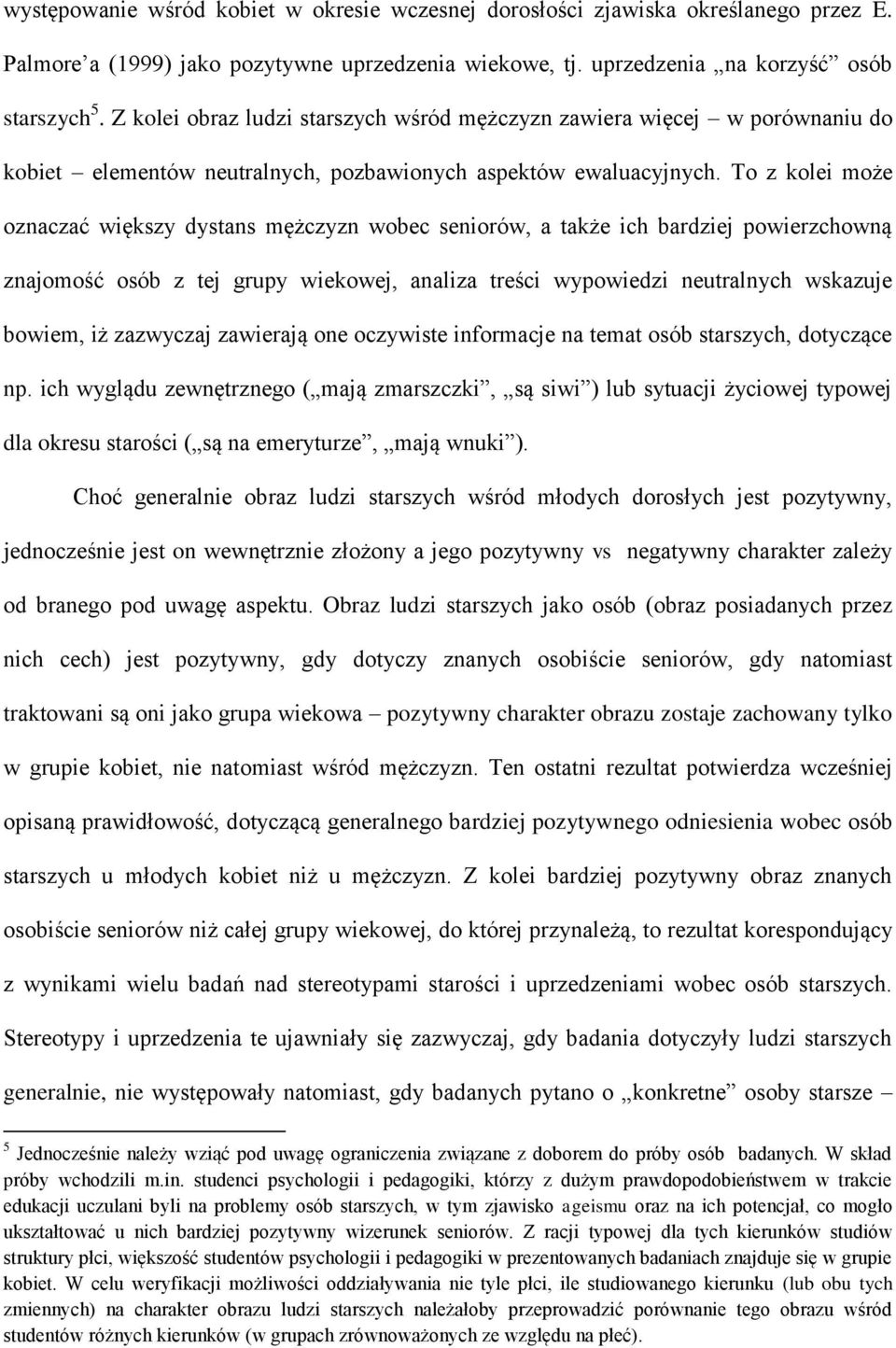 To z kolei może oznaczać większy dystans mężczyzn wobec seniorów, a także ich bardziej powierzchowną znajomość osób z tej grupy wiekowej, analiza treści wypowiedzi neutralnych wskazuje bowiem, iż