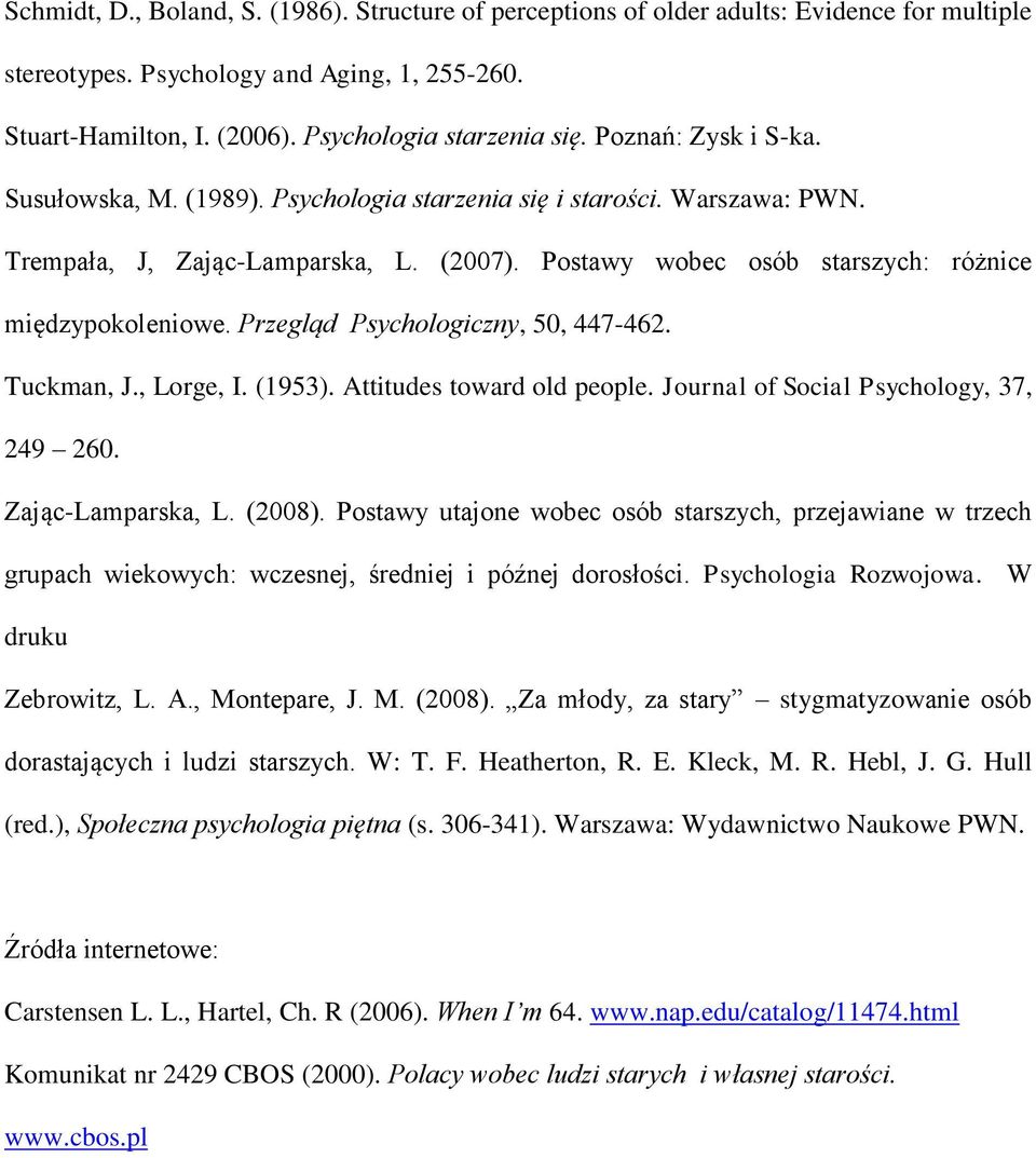 Przegląd Psychologiczny, 50, 447-462. Tuckman, J., Lorge, I. (1953). Attitudes toward old people. Journal of Social Psychology, 37, 249 260. Zając-Lamparska, L. (2008).
