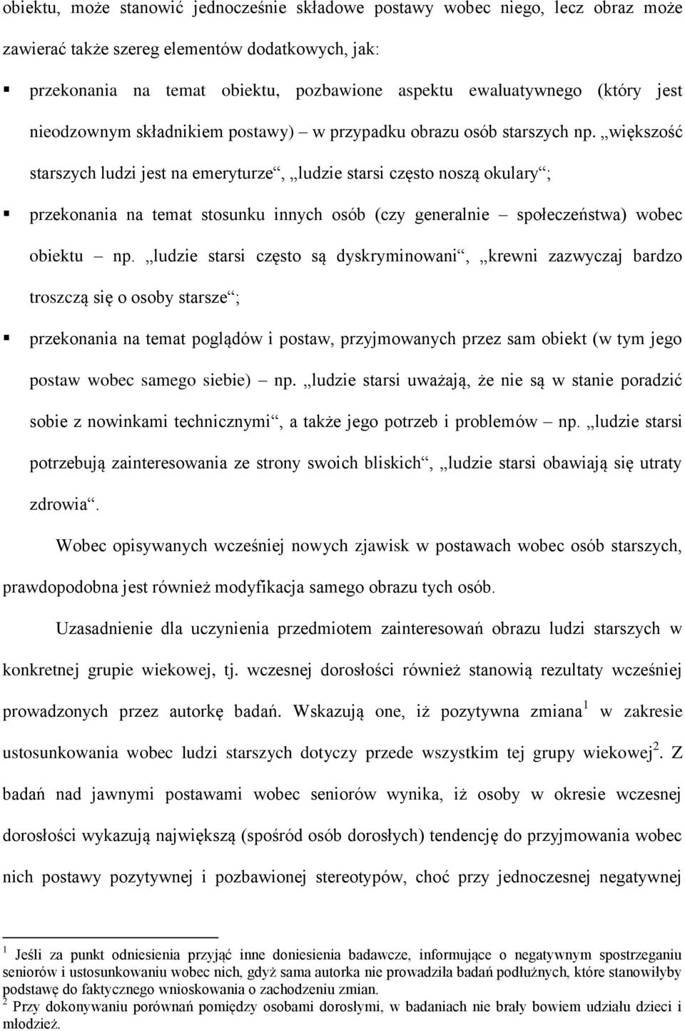 większość starszych ludzi jest na emeryturze, ludzie starsi często noszą okulary ; przekonania na temat stosunku innych osób (czy generalnie społeczeństwa) wobec obiektu np.
