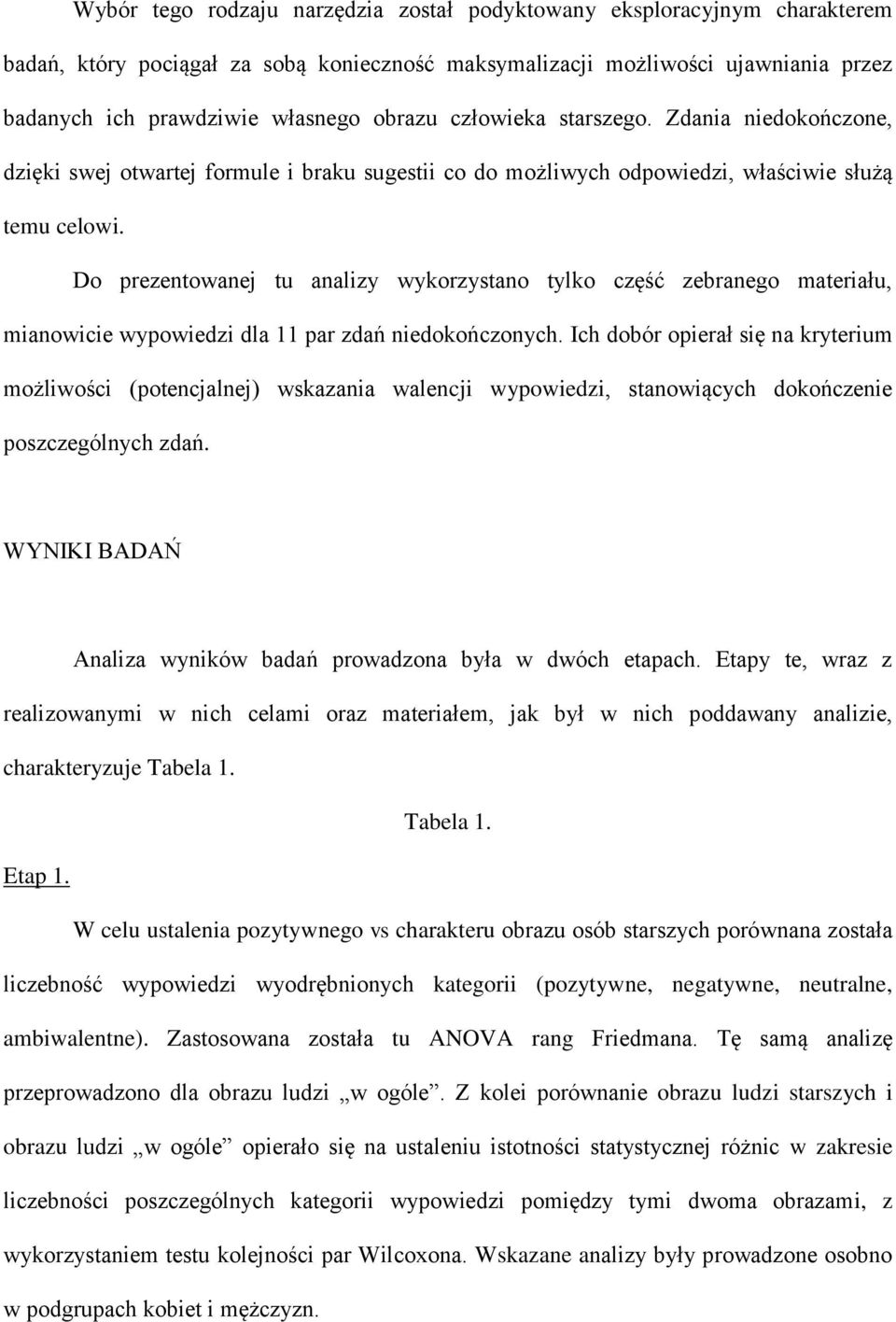 Do prezentowanej tu analizy wykorzystano tylko część zebranego materiału, mianowicie wypowiedzi dla 11 par zdań niedokończonych.