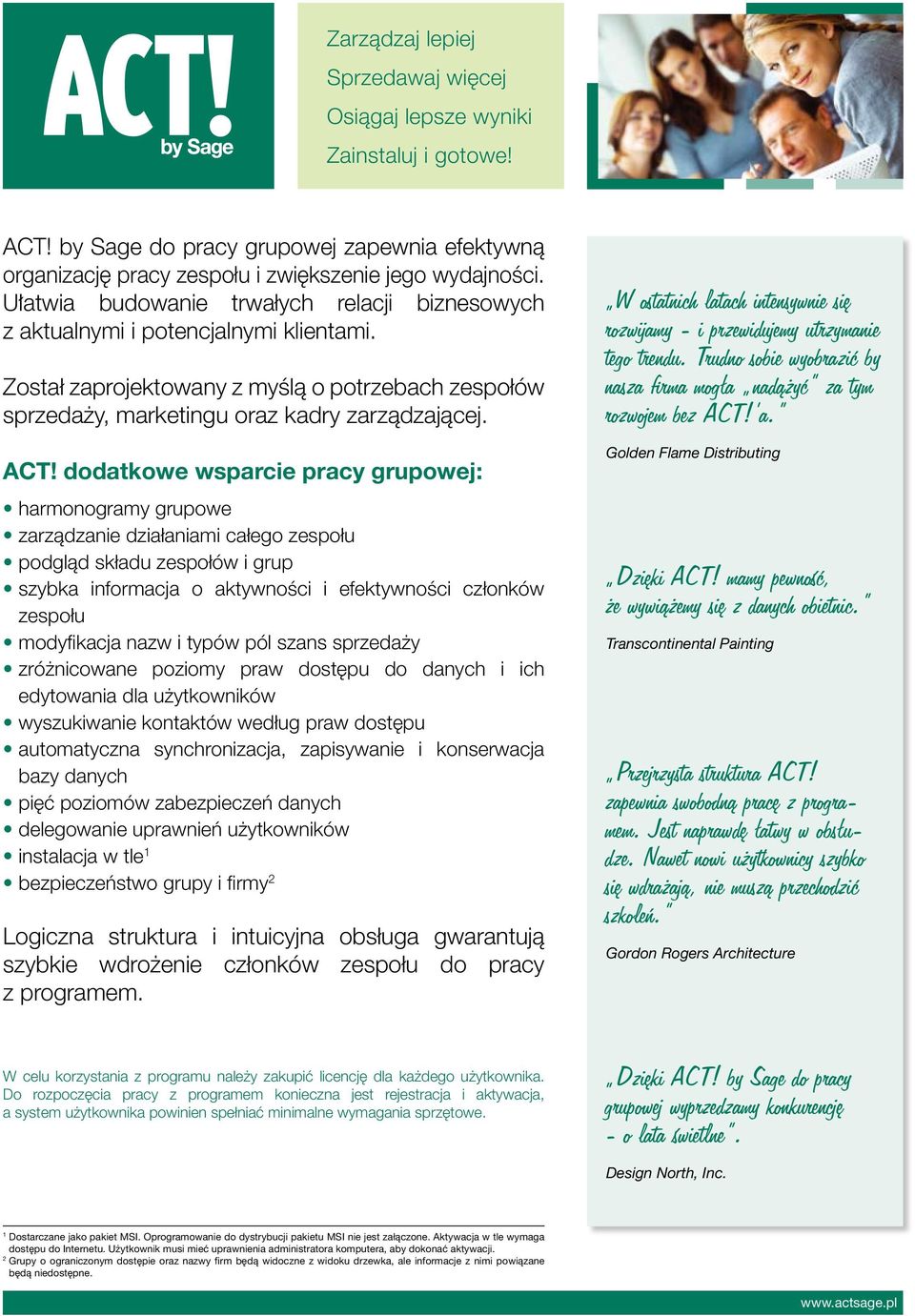 dodatkowe wsparcie pracy grupowej: harmonogramy grupowe zarzàdzanie działaniami całego zespołu podglàd składu zespołów i grup szybka informacja o aktywnoêci i efektywnoêci członków zespołu