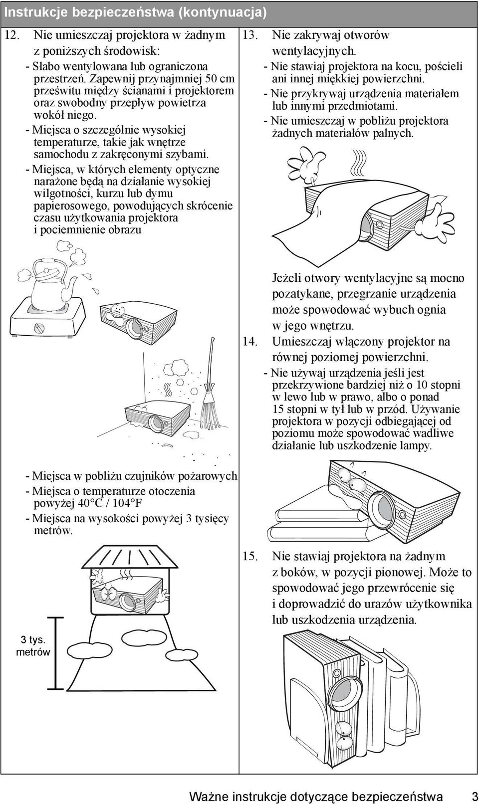 - Miejsca o szczególnie wysokiej temperaturze, takie jak wnętrze samochodu z zakręconymi szybami.