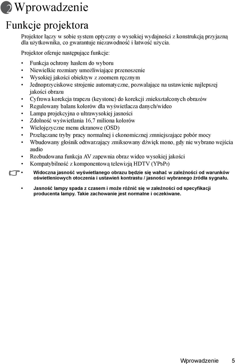 automatyczne, pozwalające na ustawienie najlepszej jakości obrazu Cyfrowa korekcja trapezu (keystone) do korekcji zniekształconych obrazów Regulowany balans kolorów dla wyświetlacza danych/wideo