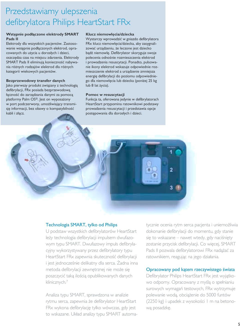 Elektrody SMART Pads II eliminują konieczność nabywania różnych rodzajów elektrod dla różnych kategorii wiekowych pacjentów.