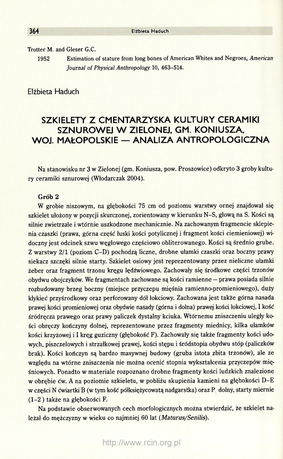 Proszowice) odkryto 3 groby kultury ceramiki sznurowej (Włodarczak 2004).