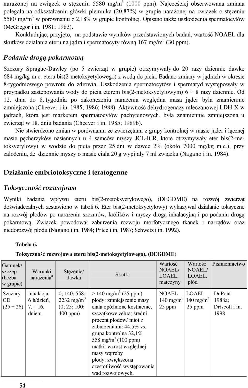 Opisano także uszkodzenia spermatocytów (McGregor i in. 1981; 1983).