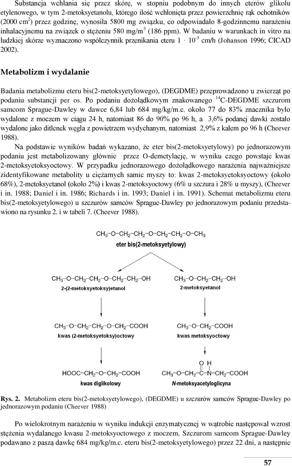 W badaniu w warunkach in vitro na ludzkiej skórze wyznaczono współczynnik przenikania eteru 1 10-3 cm/h (Johanson 1996; CICAD 2002).