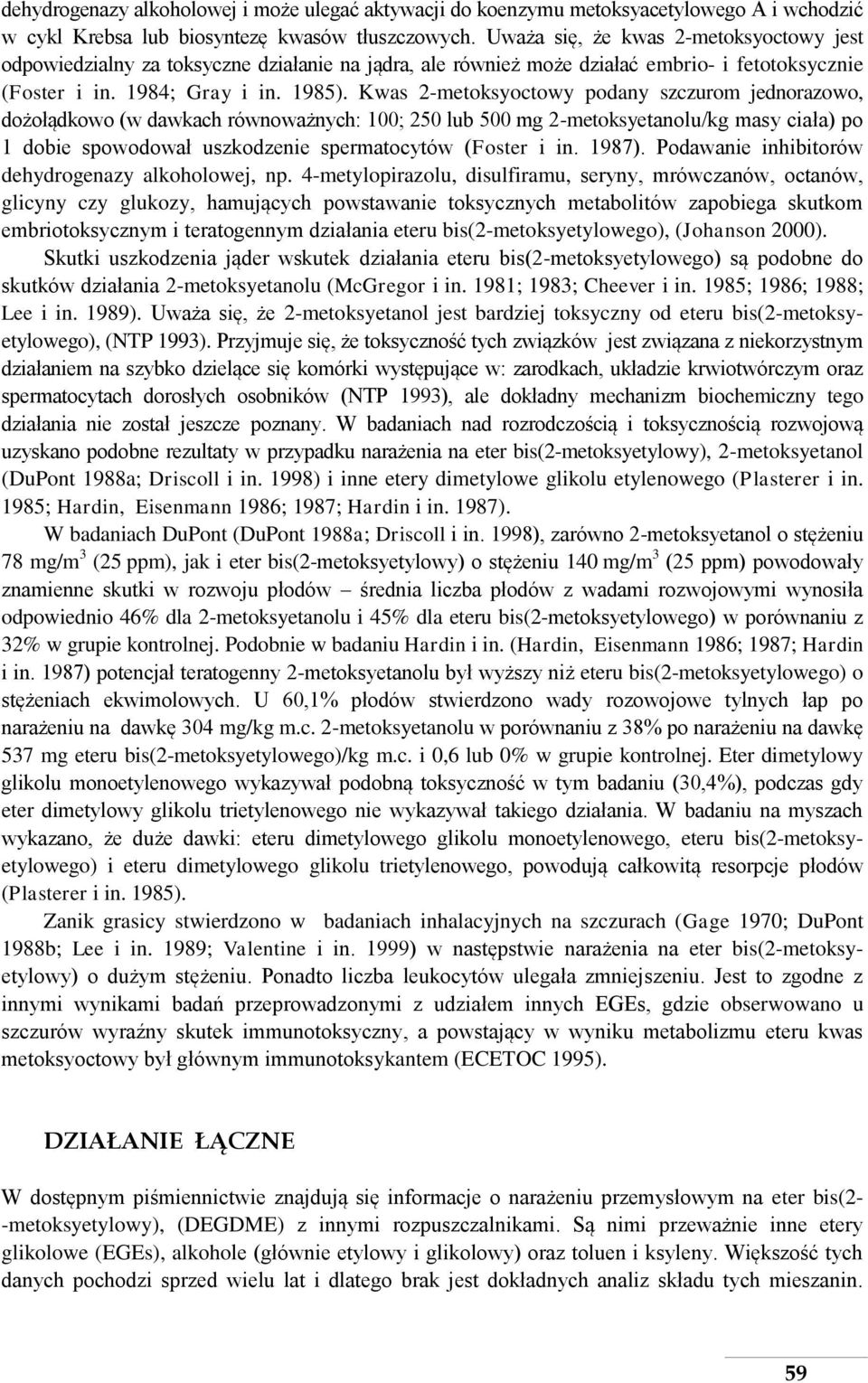 Kwas 2-metoksyoctowy podany szczurom jednorazowo, dożołądkowo (w dawkach równoważnych: 100; 250 lub 500 mg 2-metoksyetanolu/kg masy ciała) po 1 dobie spowodował uszkodzenie spermatocytów (Foster i in.