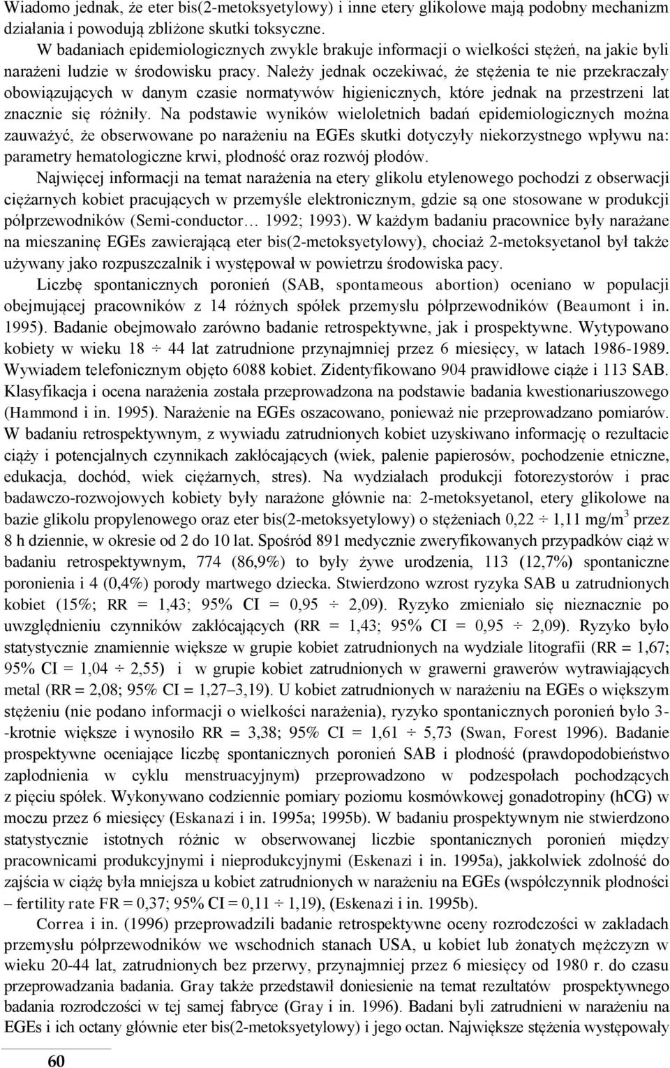 Należy jednak oczekiwać, że stężenia te nie przekraczały obowiązujących w danym czasie normatywów higienicznych, które jednak na przestrzeni lat znacznie się różniły.