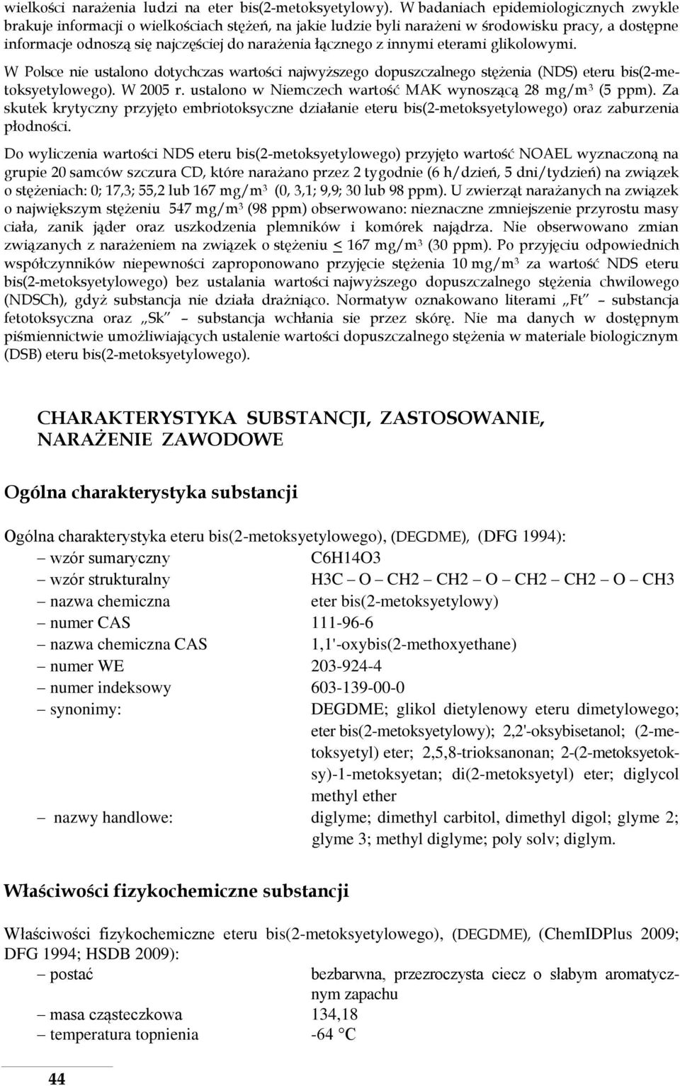 innymi eterami glikolowymi. W Polsce nie ustalono dotychczas wartości najwyższego dopuszczalnego stężenia (NDS) eteru bis(2-metoksyetylowego). W 2005 r.