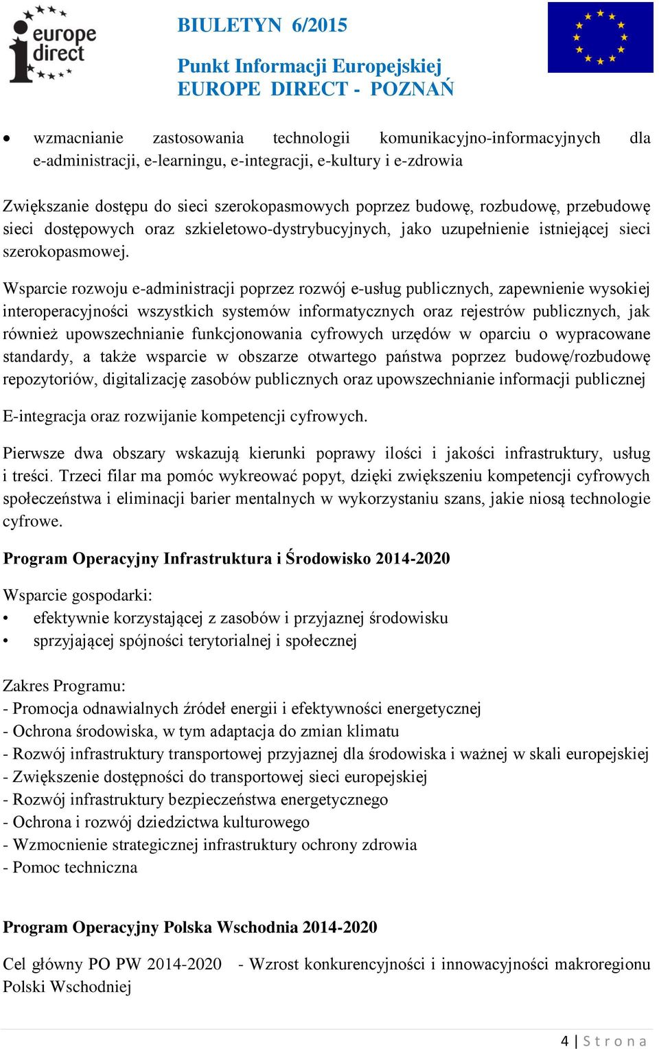 Wsparcie rozwoju e-administracji poprzez rozwój e-usług publicznych, zapewnienie wysokiej interoperacyjności wszystkich systemów informatycznych oraz rejestrów publicznych, jak również