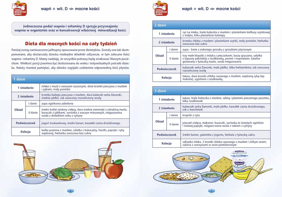 Zostały one tak skomponowane, aby dostarczały dziecku niezbędne składniki odżywcze, w tym zalecane ilości wapnia i witaminy D. Mamy nadzieję, że wszystkie potrawy będą smakować Waszym pociechom.