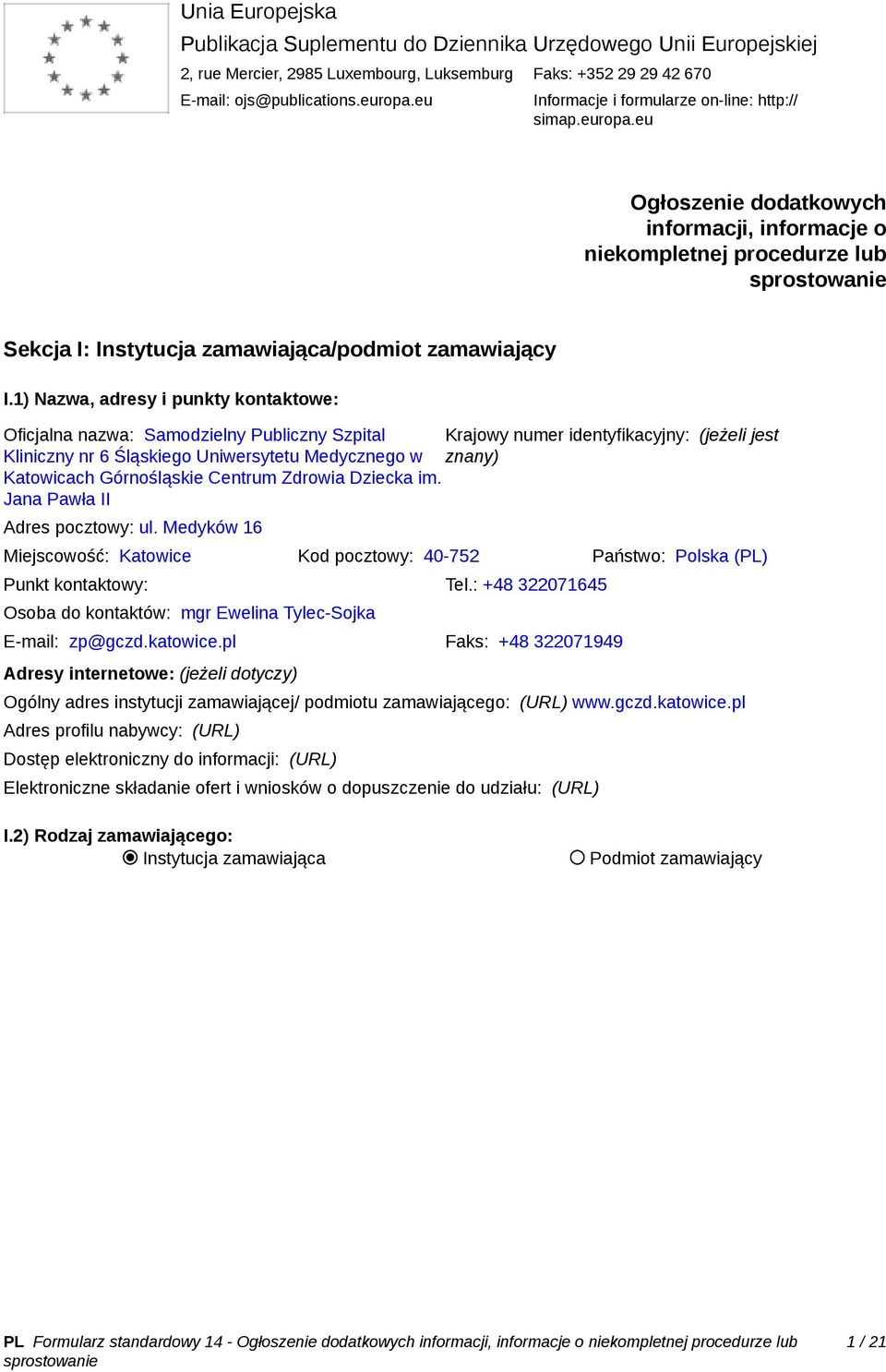 Nazwa, adresy i punkty kontaktowe: Oficjalna nazwa: Samodzielny Publiczny Szpital Krajowy numer identyfikacyjny: (jeżeli jest Kliniczny nr 6 Śląskiego Uniwersytetu Medycznego w znany) Katowicach