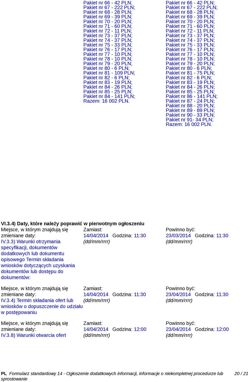 Pakiet nr 85-25 PLN; Pakiet nr 84-141 PLN; Razem: 16 002 PLN.