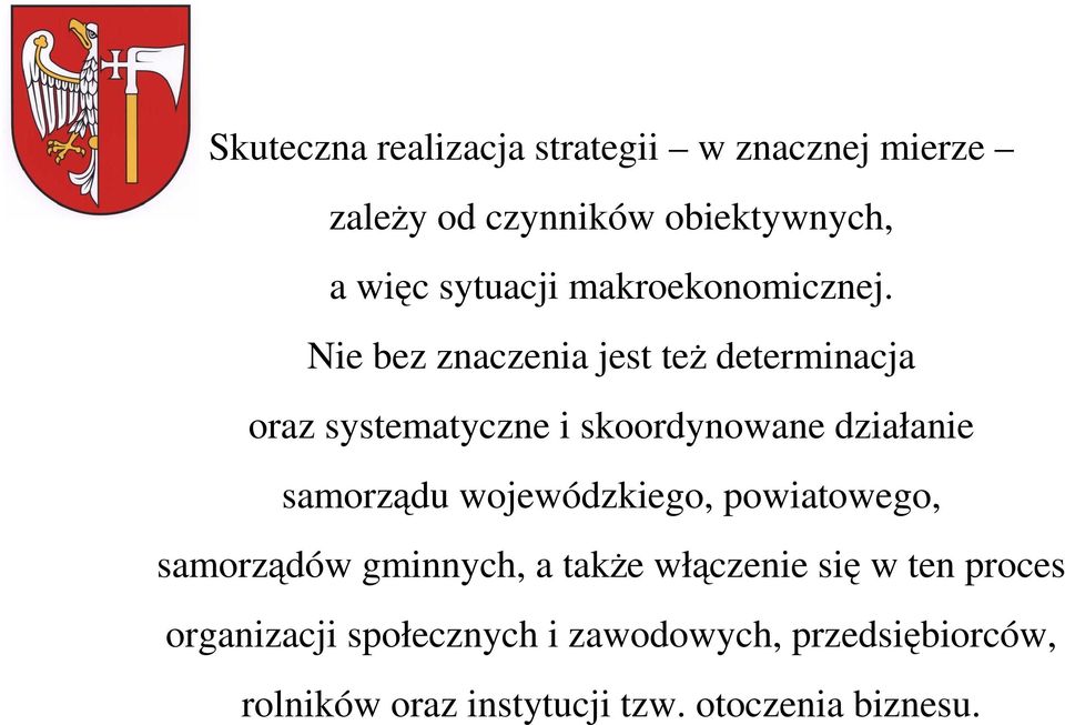 Nie bez znaczenia jest teŝ determinacja oraz systematyczne i skoordynowane działanie samorządu