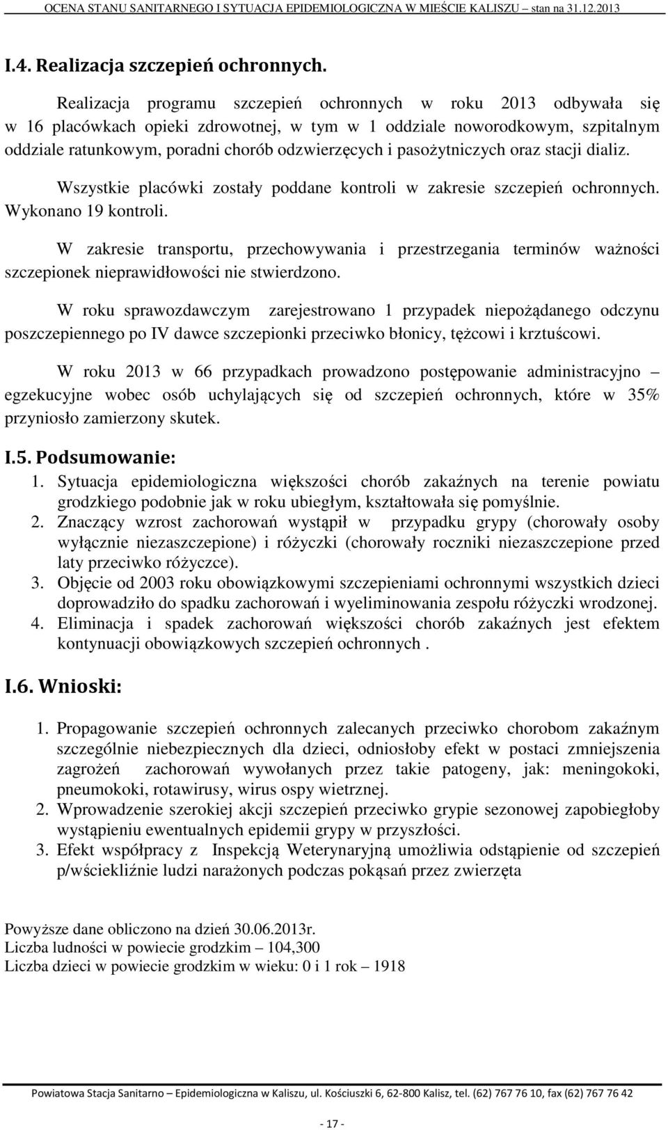 pasożytniczych oraz stacji dializ. Wszystkie placówki zostały poddane kontroli w zakresie szczepień ochronnych. Wykonano 19 kontroli.