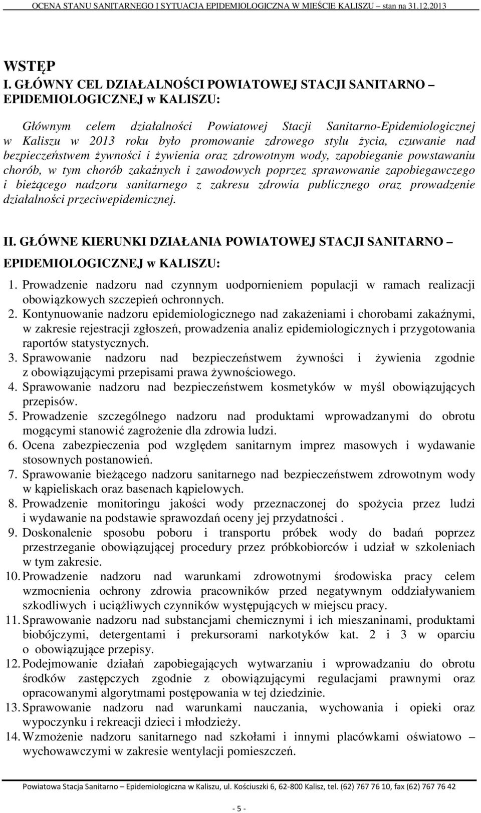 zdrowego stylu życia, czuwanie nad bezpieczeństwem żywności i żywienia oraz zdrowotnym wody, zapobieganie powstawaniu chorób, w tym chorób zakaźnych i zawodowych poprzez sprawowanie zapobiegawczego i