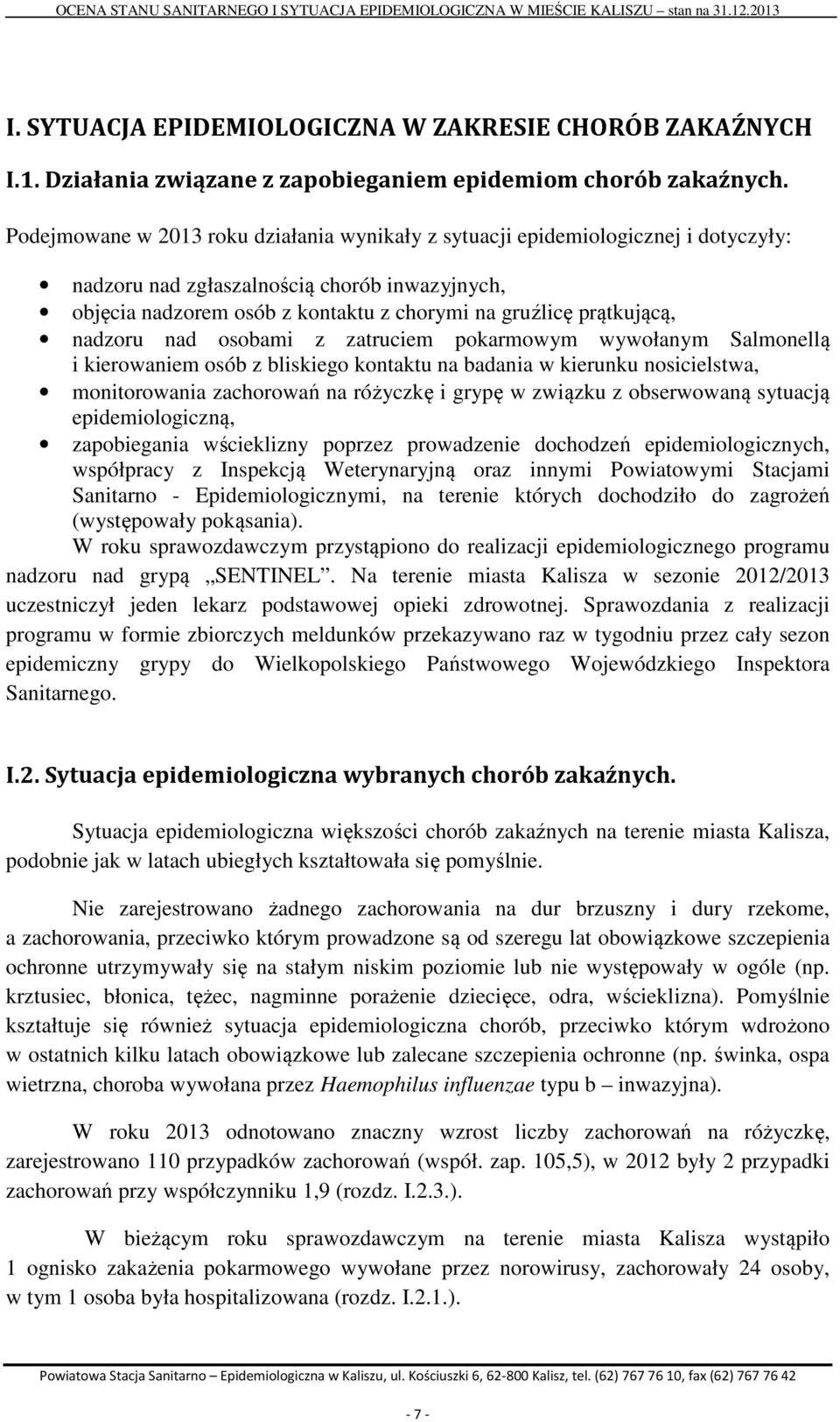 nadzoru nad osobami z zatruciem pokarmowym wywołanym Salmonellą i kierowaniem osób z bliskiego kontaktu na badania w kierunku nosicielstwa, monitorowania zachorowań na różyczkę i grypę w związku z