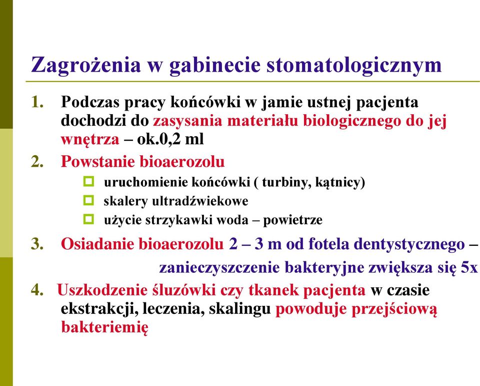 Powstanie bioaerozolu uruchomienie końcówki ( turbiny, kątnicy) skalery ultradźwiekowe użycie strzykawki woda powietrze 3.