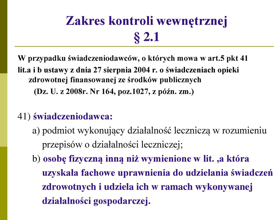 ) 41) świadczeniodawca: a) podmiot wykonujący działalność leczniczą w rozumieniu przepisów o działalności leczniczej; b) osobę fizyczną