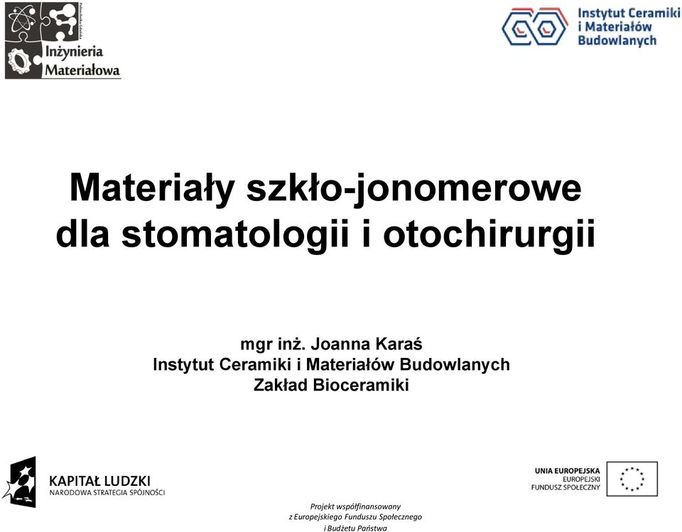 Joanna Karaś Instytut Ceramiki i Materiałów Budowlanych Zakład Bioceramiki Mgr inż.