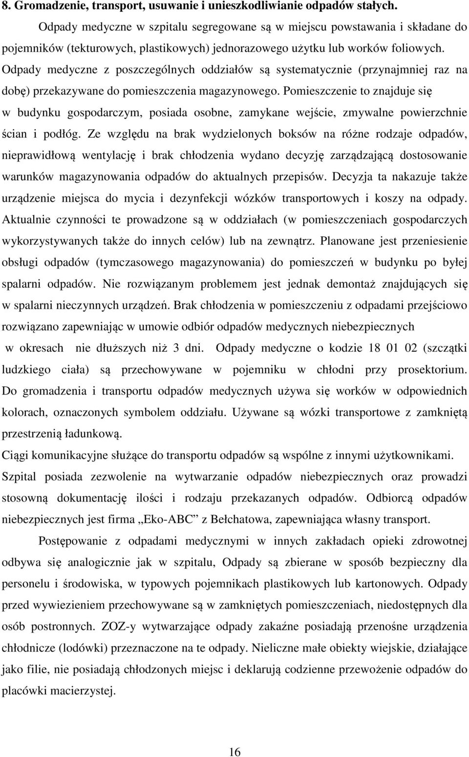 Odpady medyczne z poszczególnych oddziałów są systematycznie (przynajmniej raz na dobę) przekazywane do pomieszczenia magazynowego.