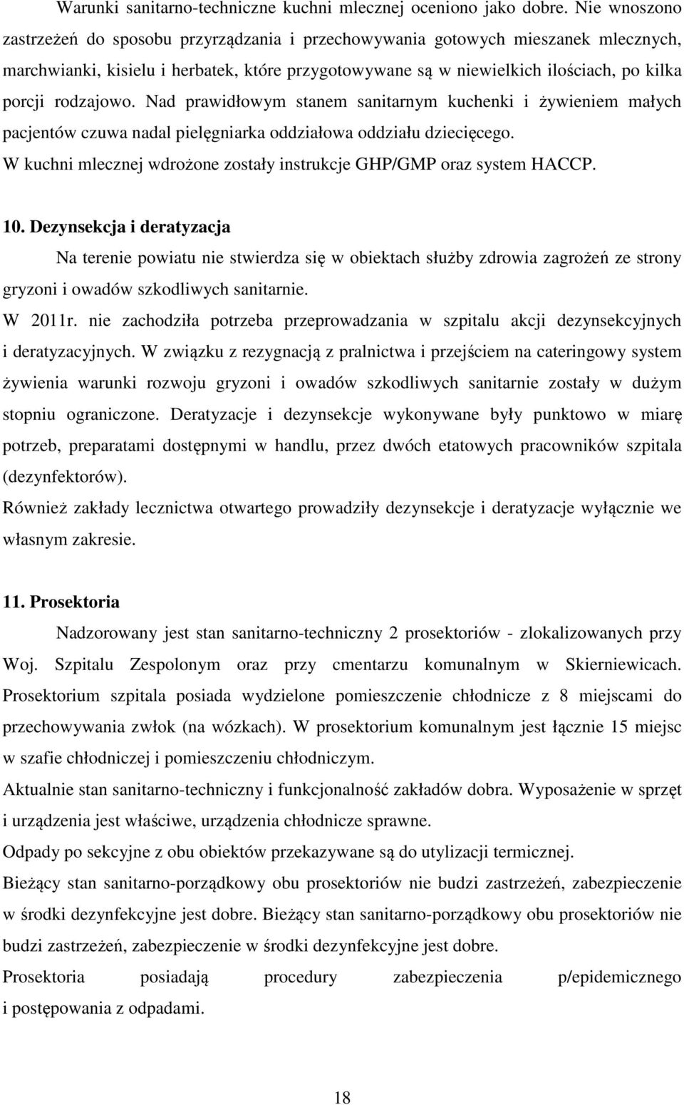 rodzajowo. Nad prawidłowym stanem sanitarnym kuchenki i żywieniem małych pacjentów czuwa nadal pielęgniarka oddziałowa oddziału dziecięcego.