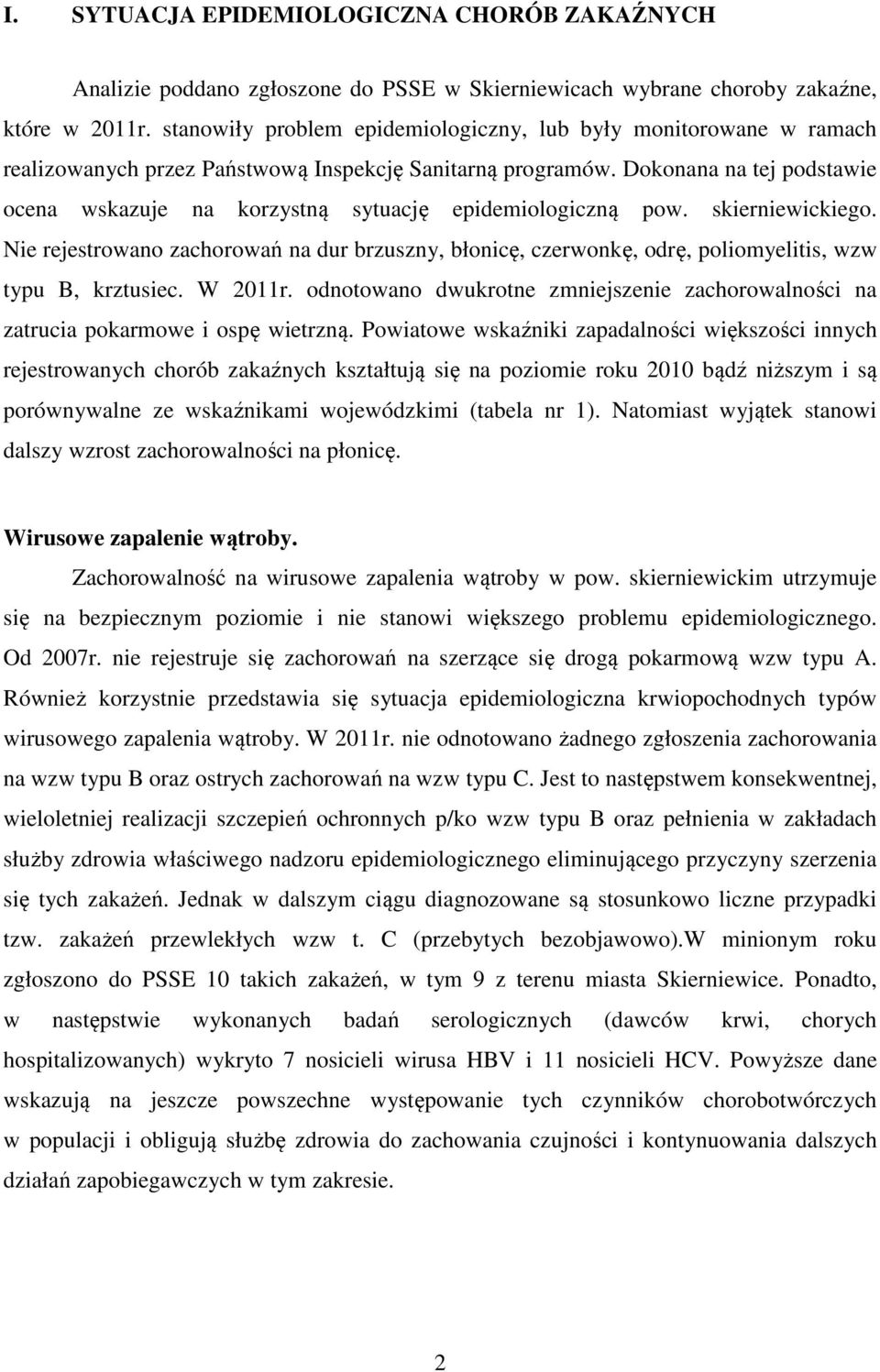 Dokonana na tej podstawie ocena wskazuje na korzystną sytuację epidemiologiczną pow. skierniewickiego.