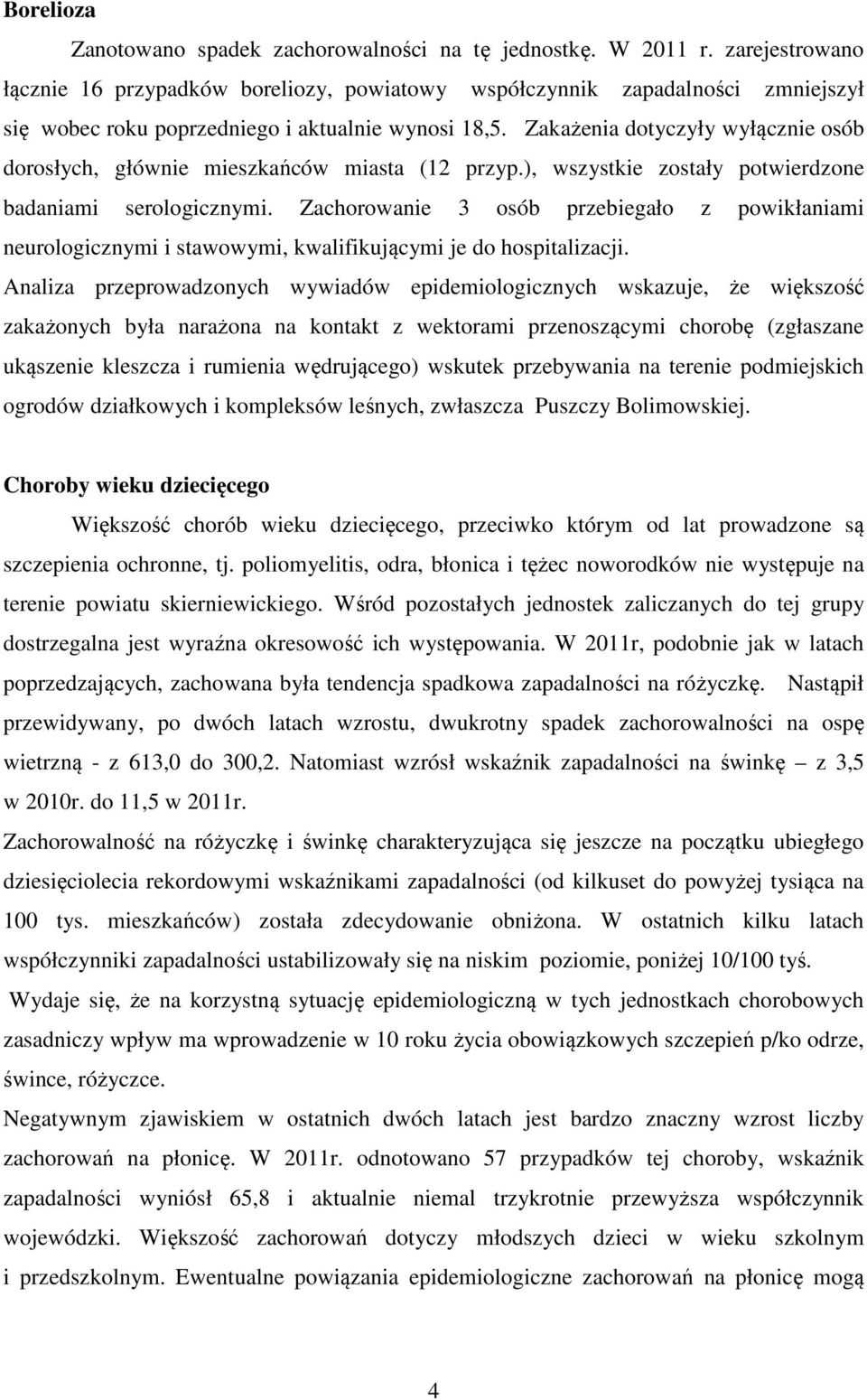 Zakażenia dotyczyły wyłącznie osób dorosłych, głównie mieszkańców miasta (12 przyp.), wszystkie zostały potwierdzone badaniami serologicznymi.