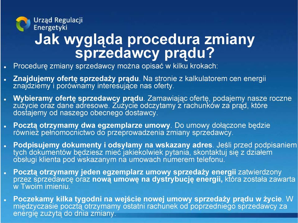 Zużycie odczytamy z rachunków za prąd, które dostajemy od naszego obecnego dostawcy. Pocztą otrzymamy dwa egzemplarze umowy.