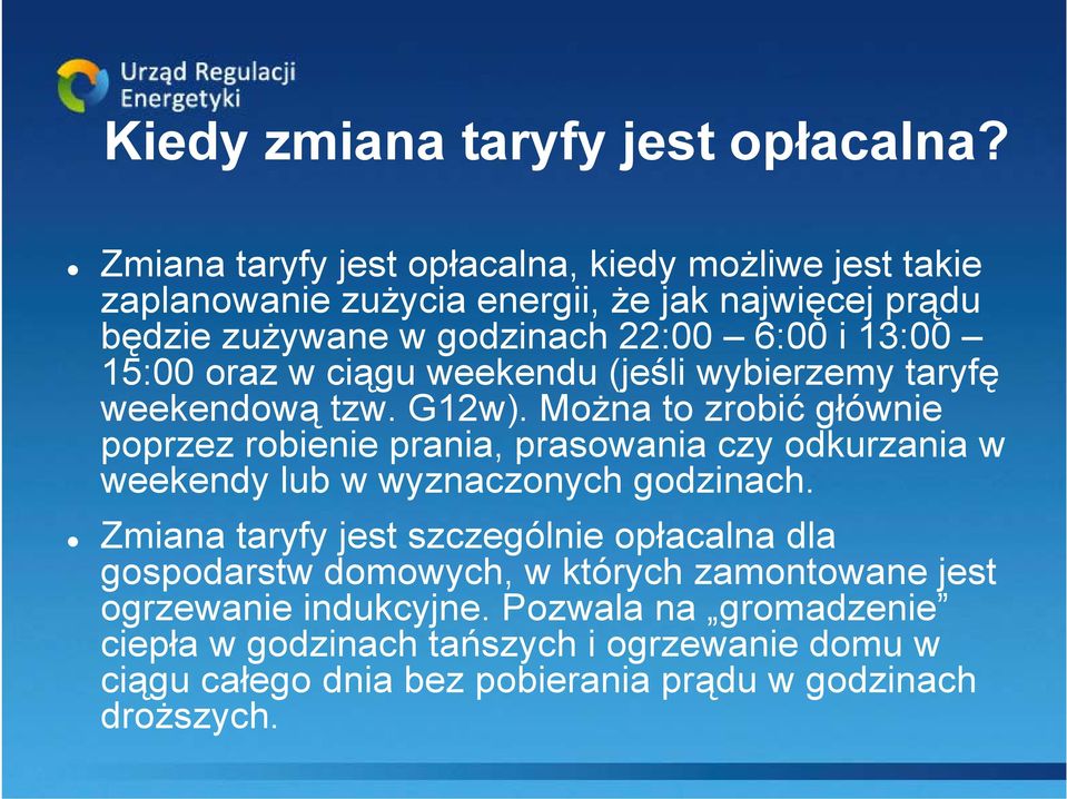 15:00 oraz w ciągu weekendu (jeśli wybierzemy taryfę weekendową tzw. G12w).