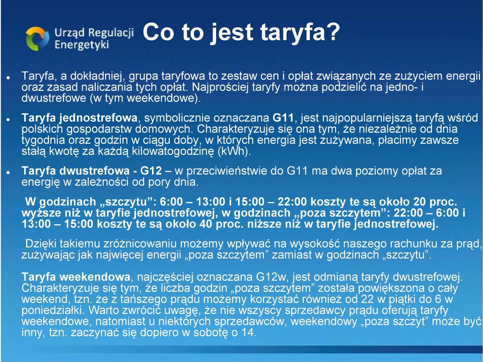 Charakteryzuje się ona tym, że niezależnie od dnia tygodnia oraz godzin w ciągu doby, w których energia jest zużywana, płacimy zawsze stałą kwotę za każdą kilowatogodzinę (kwh).