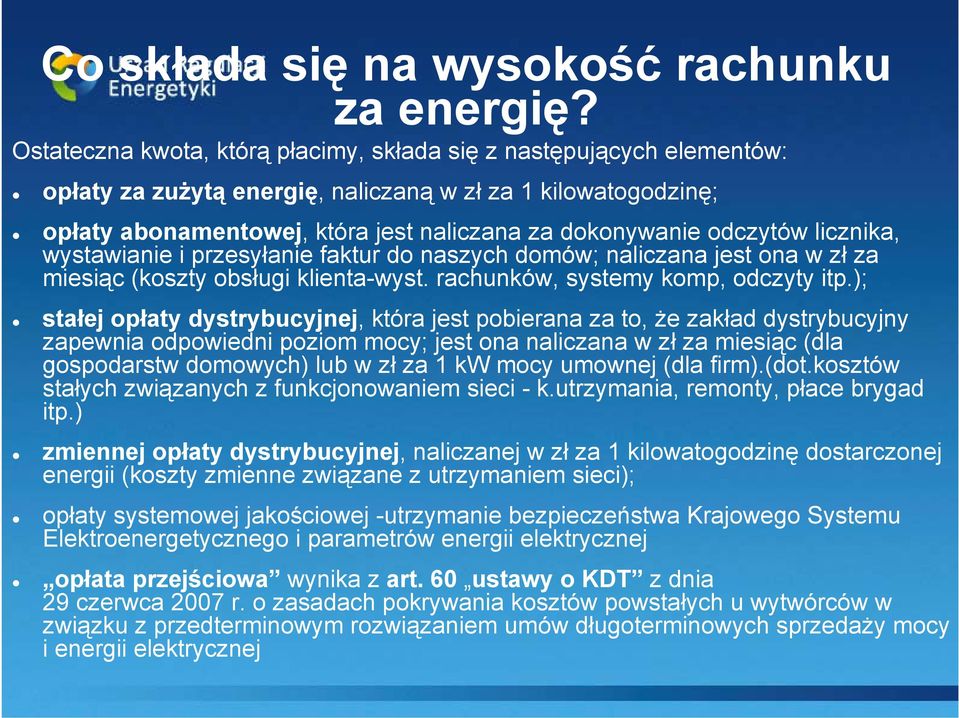 odczytów licznika, wystawianie i przesyłanie faktur do naszych domów; naliczana jest ona w zł za miesiąc (koszty obsługi klienta-wyst. rachunków, systemy komp, odczyty itp.