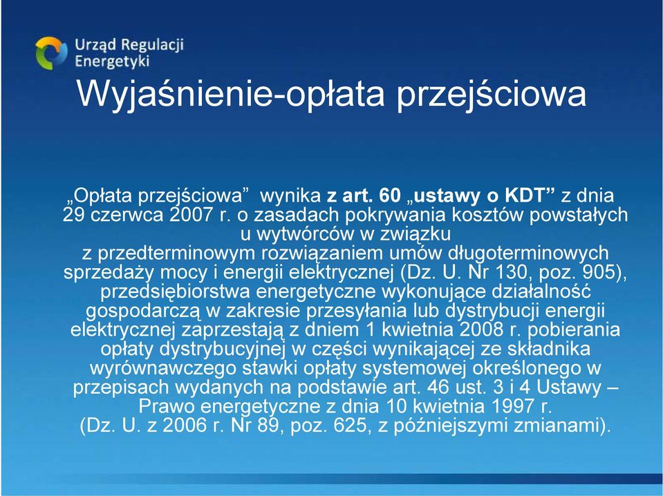 905), przedsiębiorstwa energetyczne wykonujące działalność gospodarczą w zakresie przesyłania lub dystrybucji energii elektrycznej zaprzestają z dniem 1 kwietnia 2008 r.