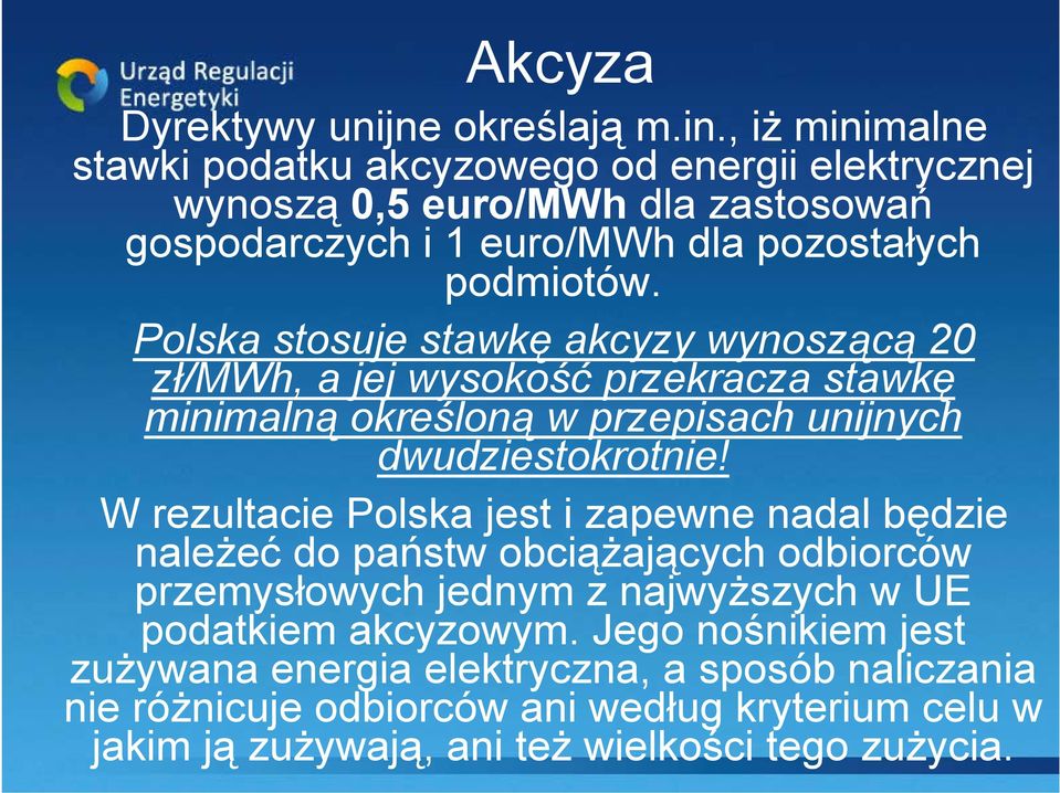Polska stosuje stawkę akcyzy wynoszącą 20 zł/mwh, a jej wysokość przekracza stawkę minimalną określoną w przepisach unijnych dwudziestokrotnie!